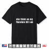 She Think On My Therefore Till I Am Shirt