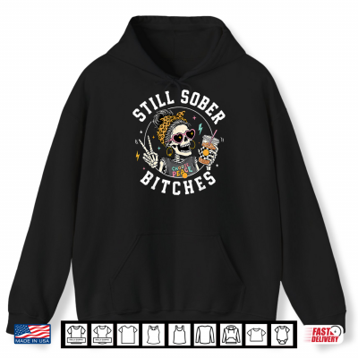 Hoodie Still Sober Bitches Messy Bun Drinking Coffee Skeleton Shirt