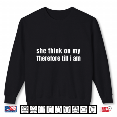 Sweatshirt She Think On My Therefore Till I Am Shirt