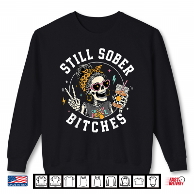 Sweatshirt Still Sober Bitches Messy Bun Drinking Coffee Skeleton Shirt