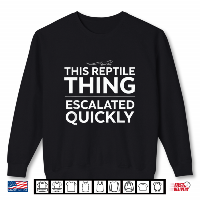 Sweatshirt This Reptile Thing Escalated Quickly Funny Lizard Owner Shirt