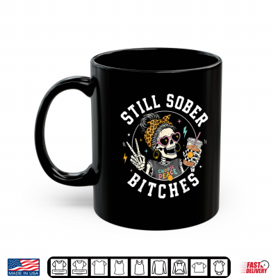 Mug Still Sober Bitches Messy Bun Drinking Coffee Skeleton Shirt