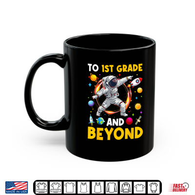 Mug To 1st Grade and Beyond First Grade Astronaut Back to School Shirt