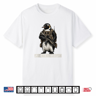 Flight Was Never An Option Tactical Penguin Bird Funny Meme Shirt
