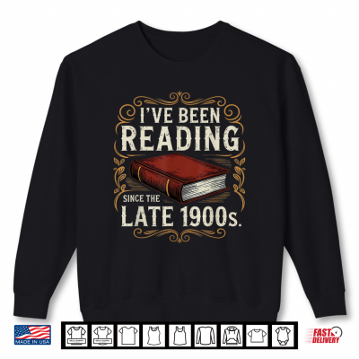Sweatshirt Ive Been Reading Since the Late 1900s Book Lovers Vintage Shirt
