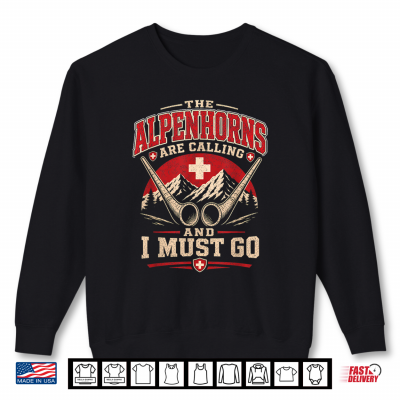 Sweatshirt The Alpenhorns are Calling and I Must Go Swiss Alphorn Shirt