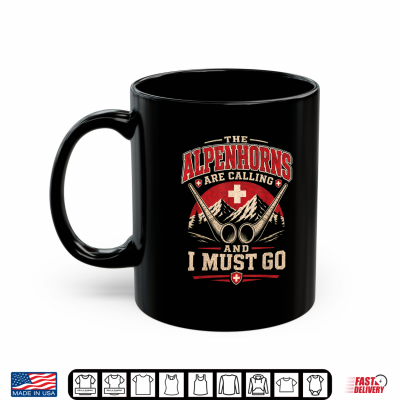 Mug The Alpenhorns are Calling and I Must Go Swiss Alphorn Shirt