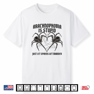 Arachnophobia Is Stupid Just Let Spiders Get Married Funny Shirt