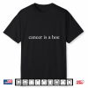 Cancer Is A Hoe Funny Cancer Awareness Motivational Shirt