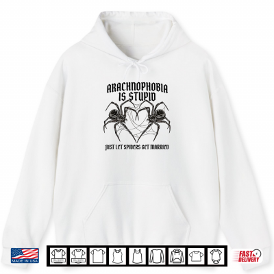 Hoodie Arachnophobia is Stupid Just Let Spiders Get Married Funny Shirt