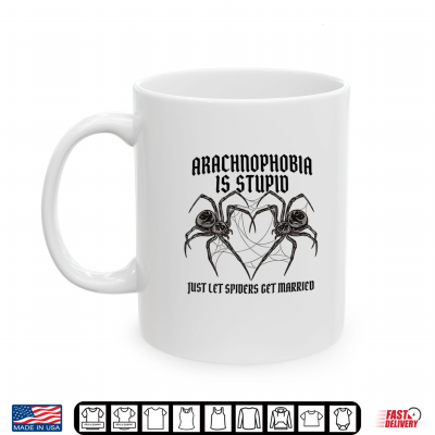 Mug Arachnophobia is Stupid Just Let Spiders Get Married Funny Shirt