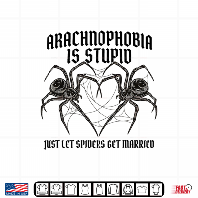 Design Arachnophobia is Stupid Just Let Spiders Get Married Funny Shirt