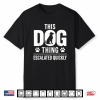 Dog Shirt Vintage This Dog Thing Escalated Quickly Men Women Shirt