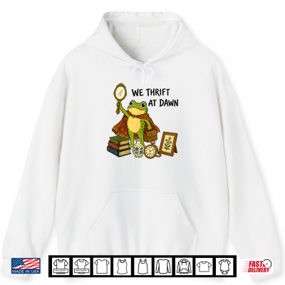 Hoodie Frog We Thrift At Dawn Vintage Antiques Thrifting Lover Shirt