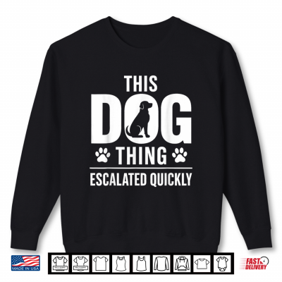 Sweatshirt Dog Shirt Vintage This Dog Thing Escalated Quickly Men Women Shirt