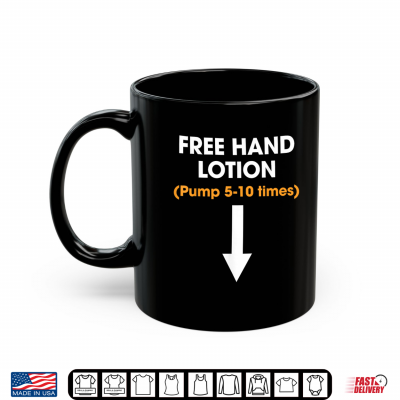 Mug Free Hand Lotion Pump 5 10 Times Funny Meme Trendy Quotes Shirt