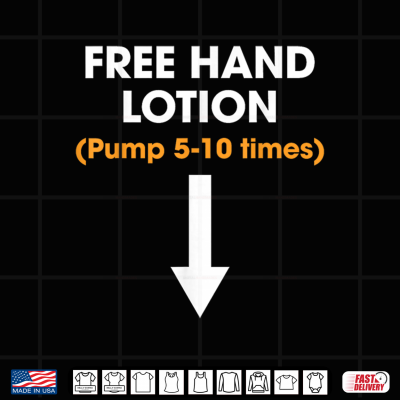 Design Free Hand Lotion Pump 5 10 Times Funny Meme Trendy Quotes Shirt