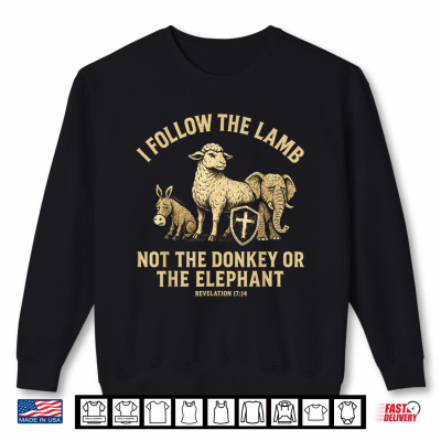 Sweatshirt I Follow The Lamb Not The Donkey Or Elephant Revelation Shirt