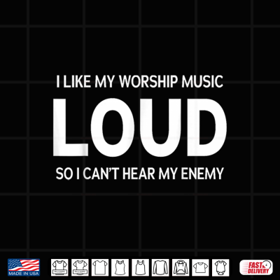 Design I Like My Worship Music Loud So I Cant Hear My Enemy Humor Shirt