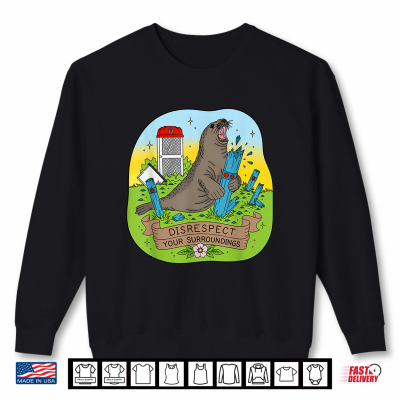 Neil Seal Disrespect Your Surroundings Funny Art Shirt 2 Sweatshirt Neil Seal Disrespect Your Surroundings Funny Art Shirt