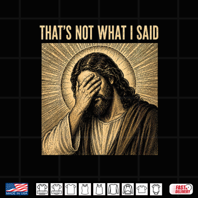 Design Thats Not What I Said Christian Jesus Faith Meme Quote Shirt