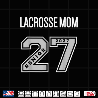 Design 2027 Senior Lacrosse Mom Class of 27 Senior Mom Lacrosse Shirt