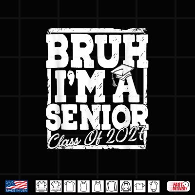 Design Bruh Im A Senior 27 Class Of 2027 Funny School Graduation Shirt