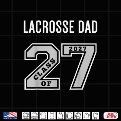 Design LACROSSE DAD CLASS OF 2027 LACROSSE DAD SWAG CLASS OF 27 Shirt