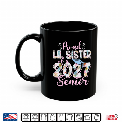 Mug Proud Lil Sister of A Class of 2027 Senior Graduation Shirt