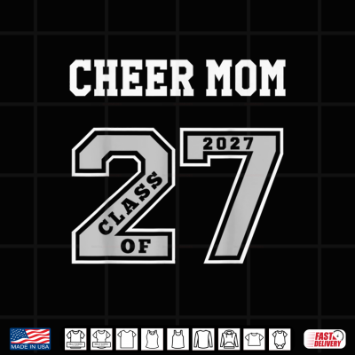 Design CHEER MOM CLASS OF 2027 CHEER MOM 27 SWAG CLASS OF 27 Shirt