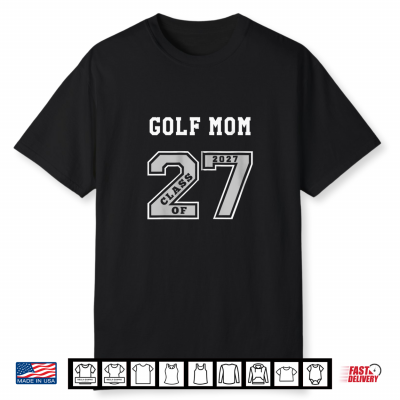 Golf Mom Class Of 2027 Golf Mom 27 Swag Class Of 27 Shirt