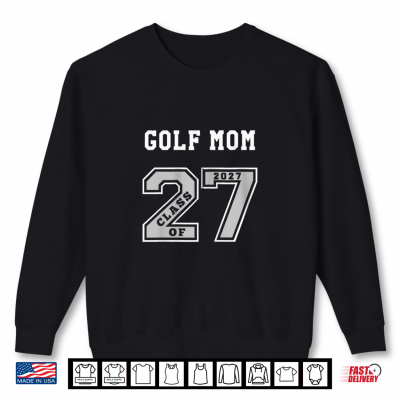 Sweatshirt GOLF MOM CLASS OF 2027 GOLF MOM 27 SWAG CLASS OF 27 Shirt