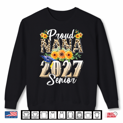 Sweatshirt Funny Proud Nana of A 2027 Graduate Shirt Class of 27 Shirt