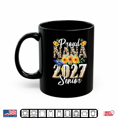 Mug Funny Proud Nana of A 2027 Graduate Shirt Class of 27 Shirt