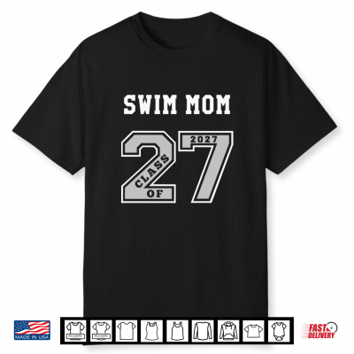 Swim Mom Class Of 2027 Swim Mom 27 Swag Class Of 27 Shirt