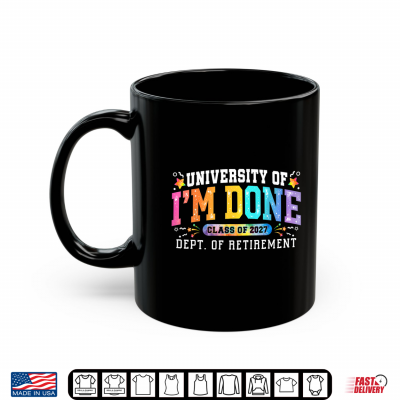 University I'M Done Class Of 2027 Retired Teacher Retirement Shirt 3 Mug University Im Done Class of 2027 Retired Teacher Retirement Shirt