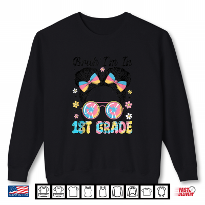 Sweatshirt Bruh Im in 1st Grade Back to School Messy Bun Hair Shirt