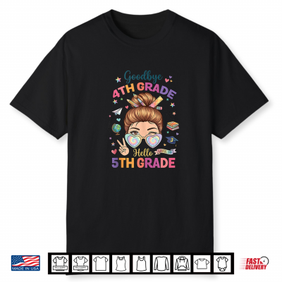 Goodbye 4Th Grade Hello 5Th Messy Bun Back To School Shirt