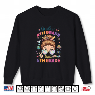 Sweatshirt Goodbye 4th Grade Hello 5th Messy Bun Back to School Shirt