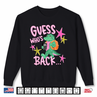 Gator Guess Who'S Back Teacher Funny Back To School Shirt 2 Sweatshirt Gator Guess Whos Back Teacher Funny Back to School Shirt