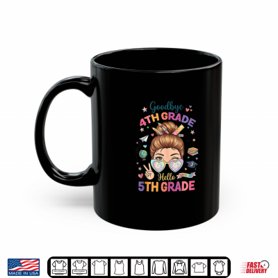 Mug Goodbye 4th Grade Hello 5th Messy Bun Back to School Shirt