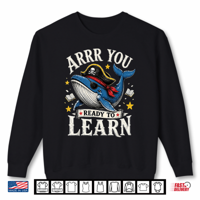 Humor Pirate Teacher Whale Arrr You Ready To Learn Shirt 2 Sweatshirt Humor Pirate Teacher Whale Arrr You Ready to Learn Shirt