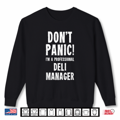 Sweatshirt Dont Panic Im A Professional Deli Manager Shirt
