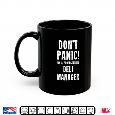 Mug Dont Panic Im A Professional Deli Manager Shirt