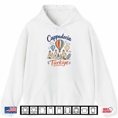 Cappadocia Turkiye Hot Air Balloon Goreme Fairy Chimneys Shirt 1 Hoodie Cappadocia Turkiye Hot Air Balloon Goreme Fairy Chimneys Shirt