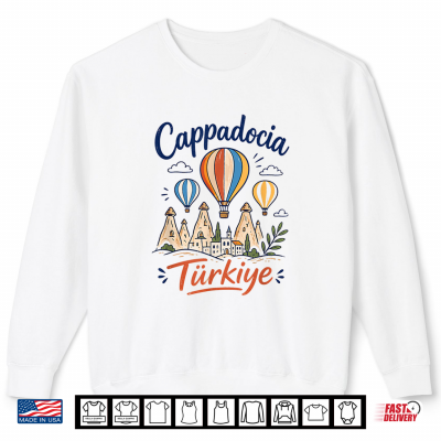 Cappadocia Turkiye Hot Air Balloon Goreme Fairy Chimneys Shirt 2 Sweatshirt Cappadocia Turkiye Hot Air Balloon Goreme Fairy Chimneys Shirt