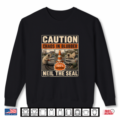 Caution Chaos In Blubber Neil The Seal Retro Meme Joke Shirt 2 Sweatshirt Caution Chaos in Blubber Neil The Seal Retro Meme Joke Shirt
