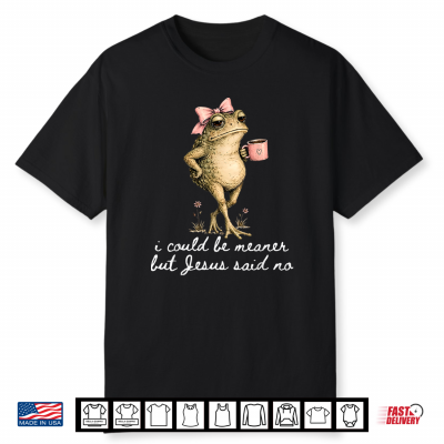I Could Be Meaner But Jesus Said No Funny Frog Art Shirt