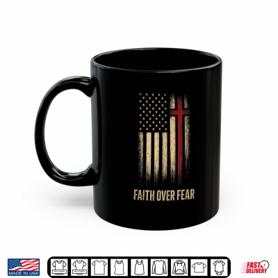 Faith Over Fear Christian Cross Patriotic Shirt 3 Mug Faith Over Fear Christian Cross Patriotic Shirt