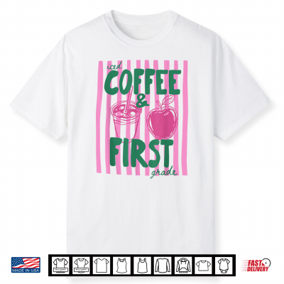 First Grade Teacher Iced Coffee First Grade Back To School Shirt